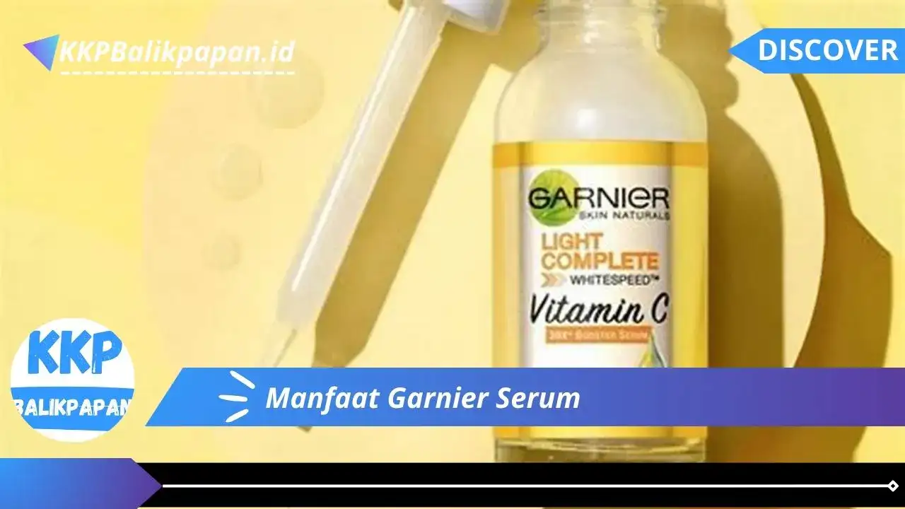 Manfaat Garnier Serum