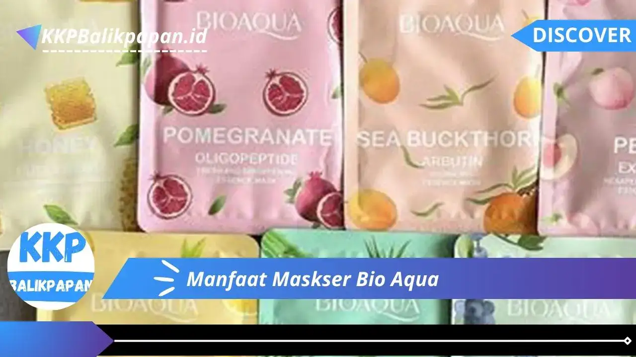 Manfaat Maskser Bio Aqua