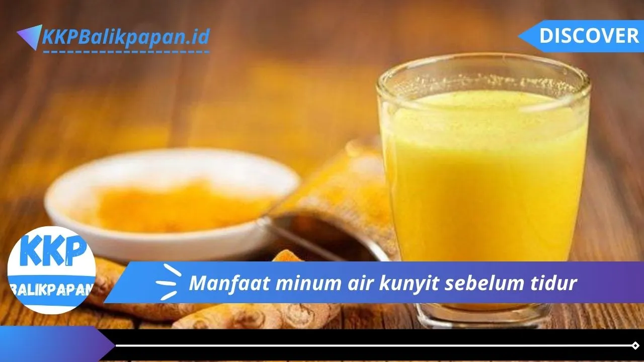 Manfaat minum air kunyit sebelum tidur