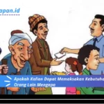 Apakah Kalian Dapat Memaksakan Kebutuhan Kalian Kepada Orang Lain Mengapa