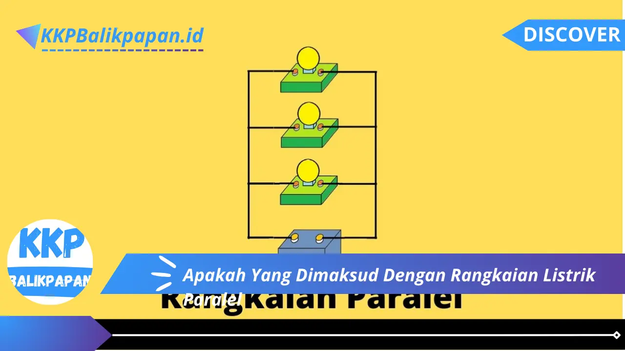 Apakah Yang Dimaksud Dengan Rangkaian Listrik Paralel