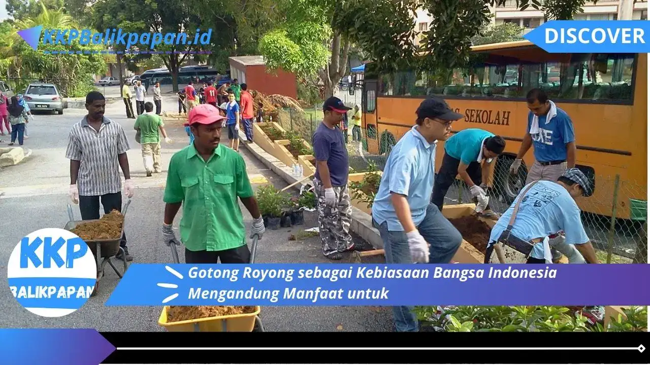 Gotong Royong sebagai Kebiasaan Bangsa Indonesia Mengandung Manfaat untuk