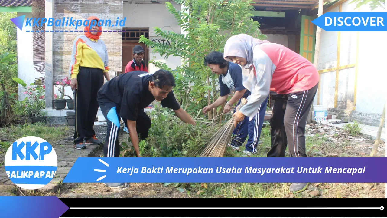 Kerja Bakti Merupakan Usaha Masyarakat Untuk Mencapai