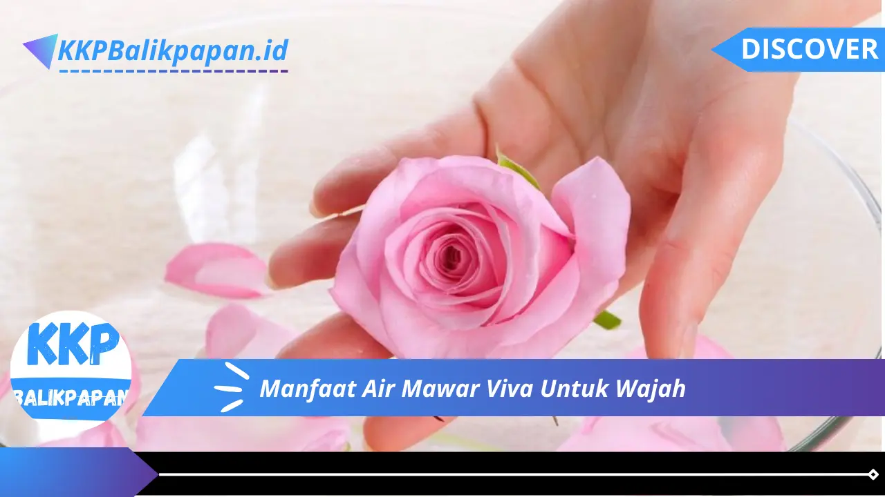 Manfaat Air Mawar Viva Untuk Wajah