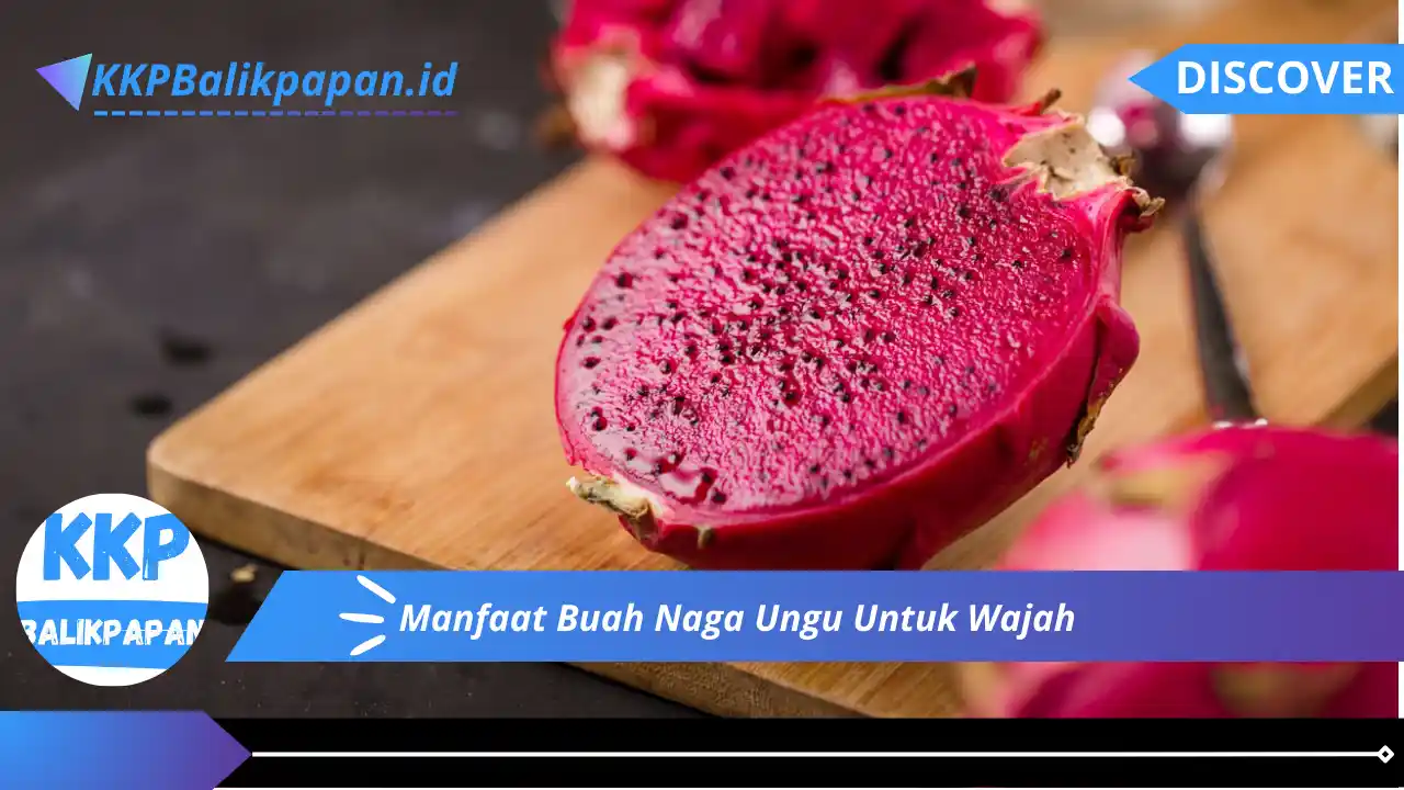 Manfaat Buah Naga Ungu Untuk Wajah