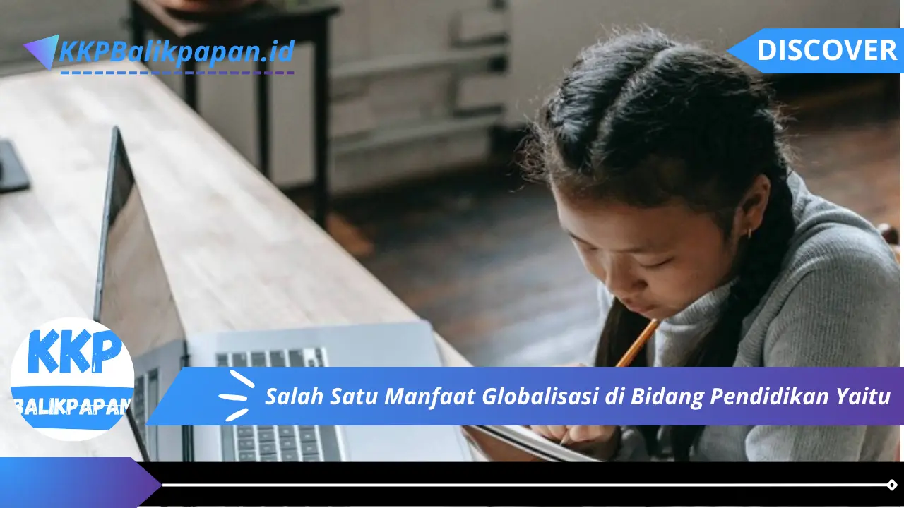 Salah Satu Manfaat Globalisasi Di Bidang Pendidikan Yaitu