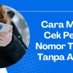 Cara Mudah Cek Pemilik Nomor Telepon Tanpa Aplikasi